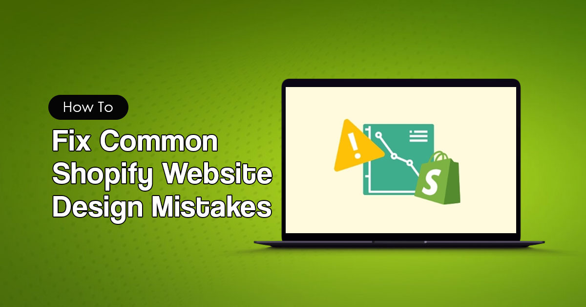 How to Fix Common Shopify Website Design Mistakes